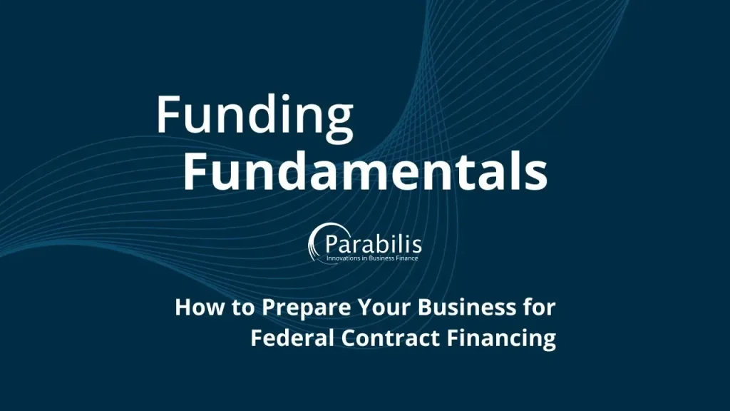 Funding Fundamentals: How to Prepare Your Business for Federal Contract Financing